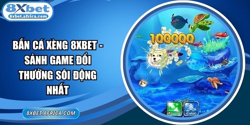 Bắn Cá Xèng 8XBET