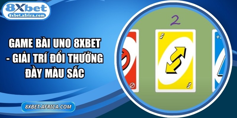 Game Bài Uno 8XBET