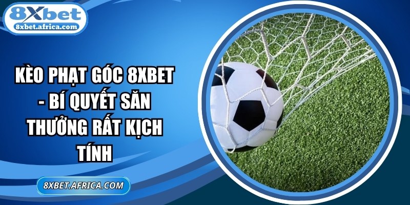 Kèo Phạt Góc 8XBET