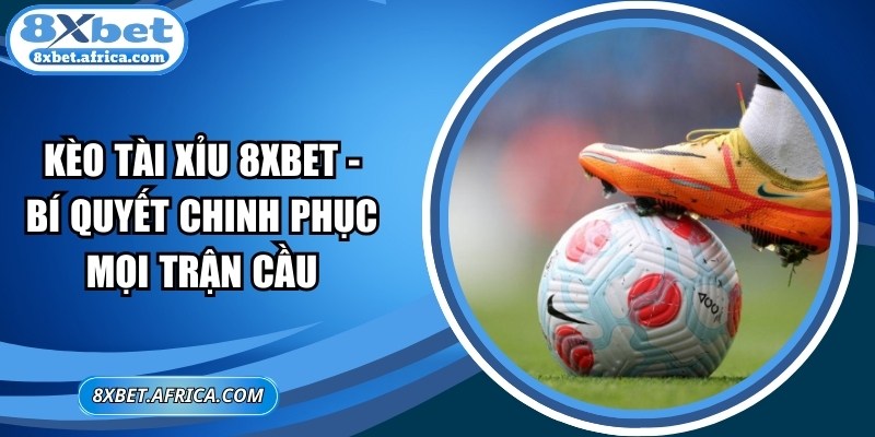 Kèo Tài Xỉu 8XBET
